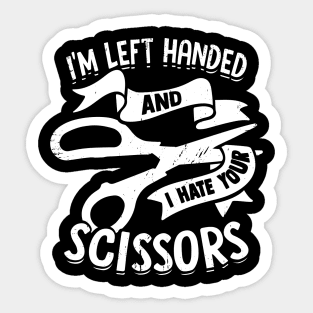 I'm Left Handed And I Hate Your Scissors Sticker